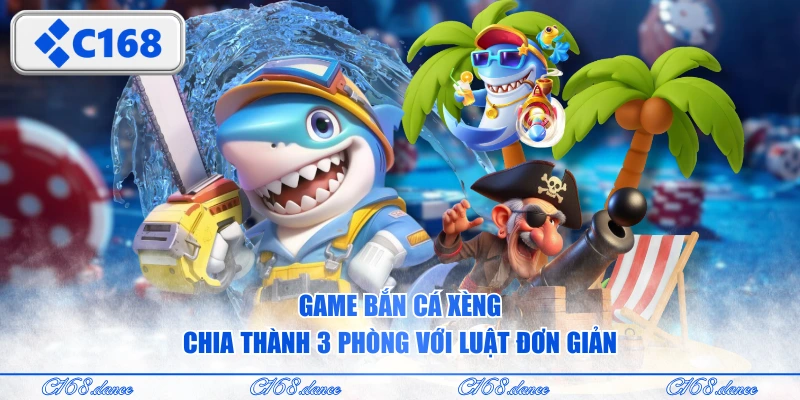 Game Bắn Cá Xèng chia thành 3 phòng với luật đơn giản