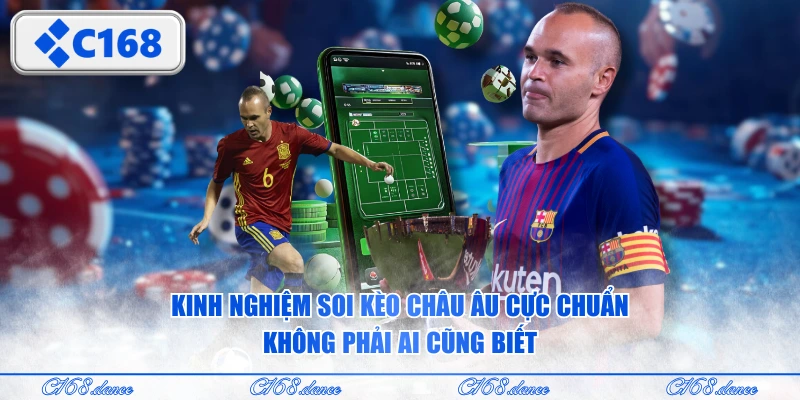 Kinh nghiệm soi kèo châu Âu cực chuẩn không phải ai cũng biết