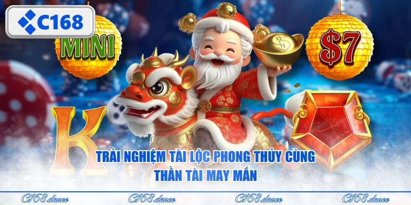 Trải nghiệm tài lộc phong thủy cùng Thần Tài May Mắn